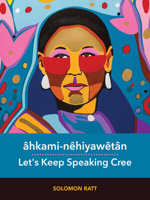 cover image of âhkami-nêhiyawêtân / Let's Keep Speaking Cree